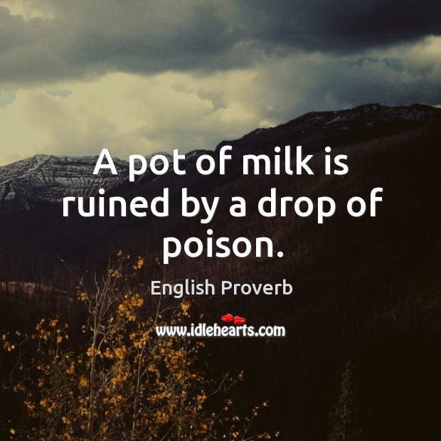 A pot of milk is ruined by a drop of poison. English Proverbs Image