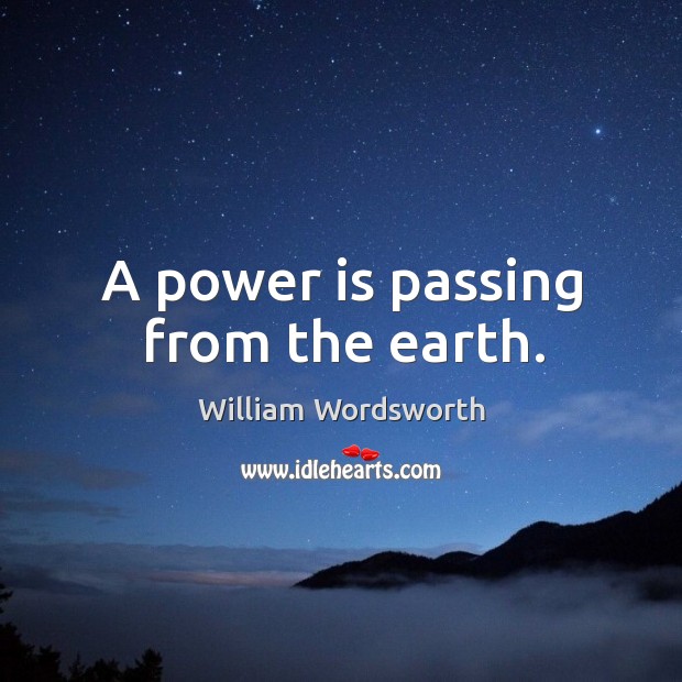 A power is passing from the earth. Power Quotes Image