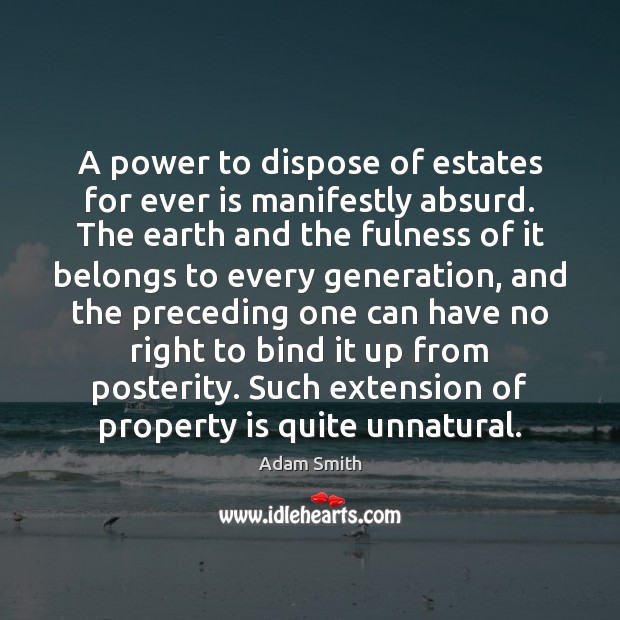 A power to dispose of estates for ever is manifestly absurd. The Image