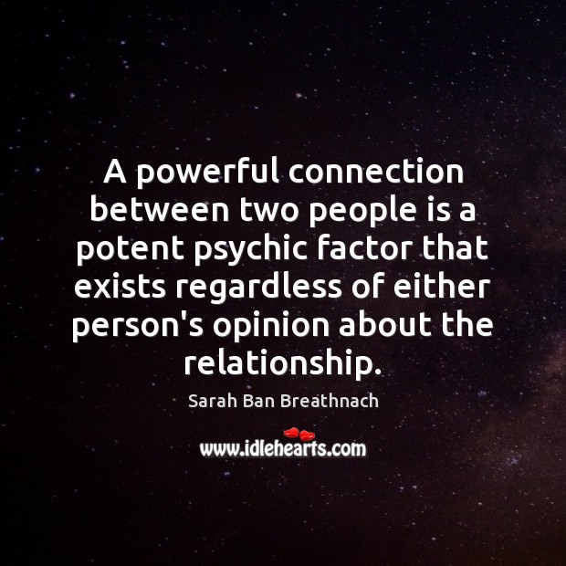 A powerful connection between two people is a potent psychic factor that Sarah Ban Breathnach Picture Quote