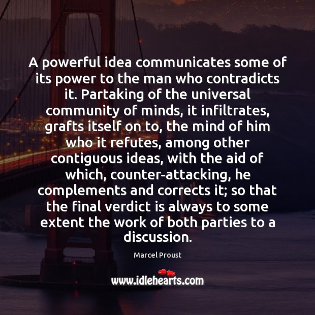 A powerful idea communicates some of its power to the man who 