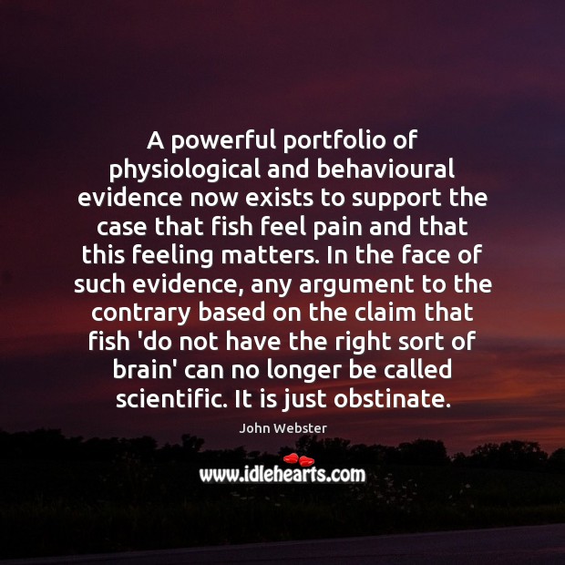 A powerful portfolio of physiological and behavioural evidence now exists to support John Webster Picture Quote