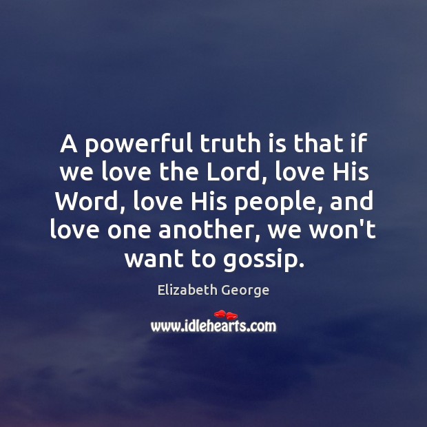 A powerful truth is that if we love the Lord, love His Elizabeth George Picture Quote