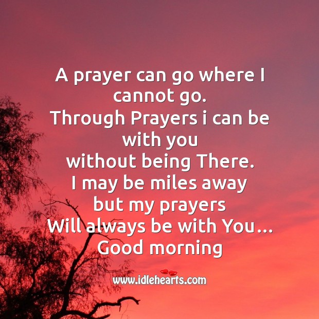 A prayer can go where I cannot go. Good Morning Quotes Image