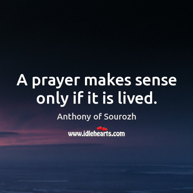 A prayer makes sense only if it is lived. Image
