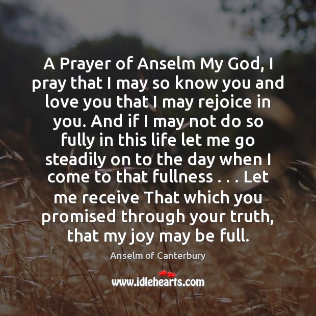 A Prayer of Anselm My God, I pray that I may so Anselm of Canterbury Picture Quote