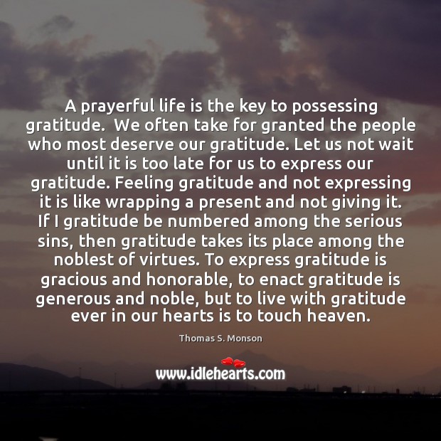 A prayerful life is the key to possessing gratitude.  We often take Image
