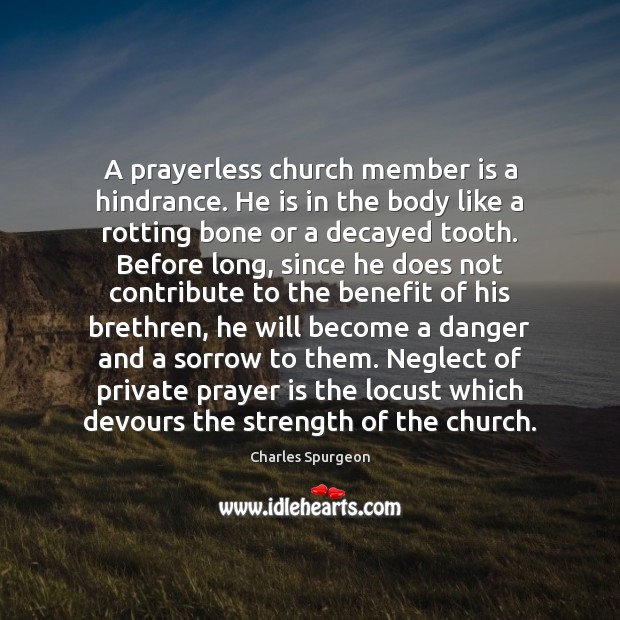 A prayerless church member is a hindrance. He is in the body Prayer Quotes Image