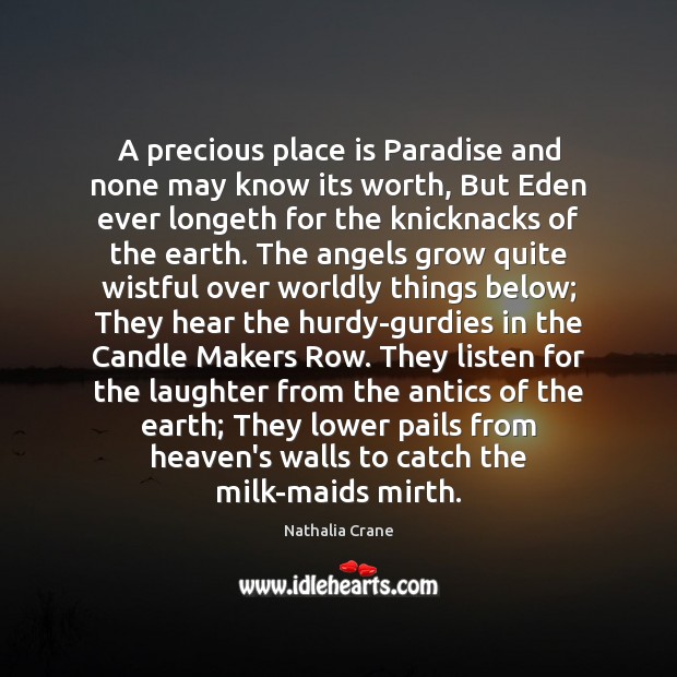A precious place is Paradise and none may know its worth, But Nathalia Crane Picture Quote