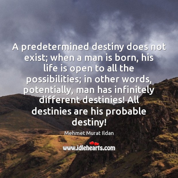 A predetermined destiny does not exist; when a man is born, his Image