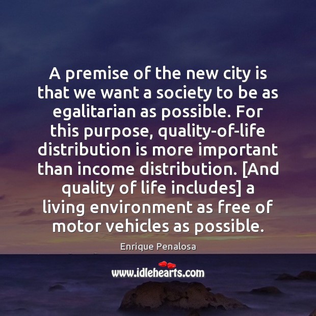 A premise of the new city is that we want a society Enrique Penalosa Picture Quote