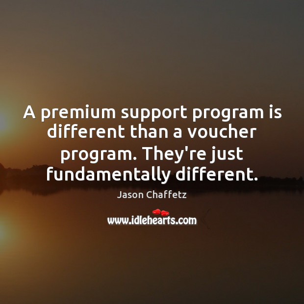 A premium support program is different than a voucher program. They’re just Jason Chaffetz Picture Quote