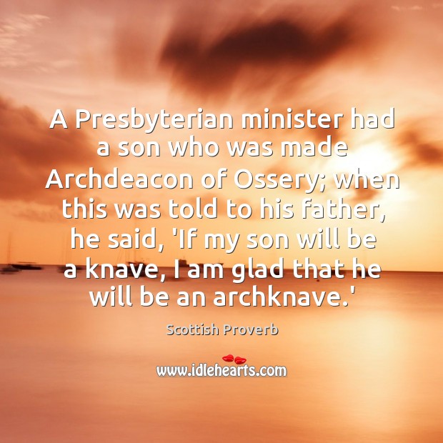 A presbyterian minister had a son who was made archdeacon of ossery Scottish Proverbs Image