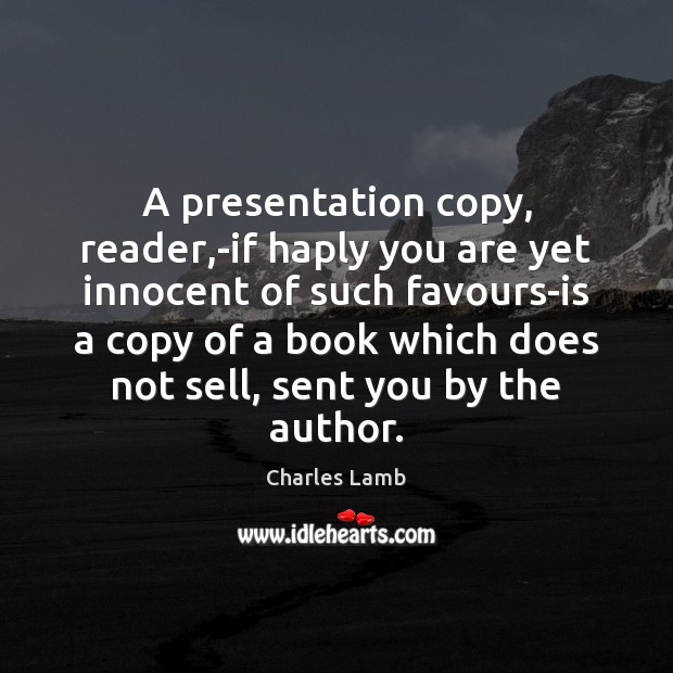 A presentation copy, reader,-if haply you are yet innocent of such Charles Lamb Picture Quote