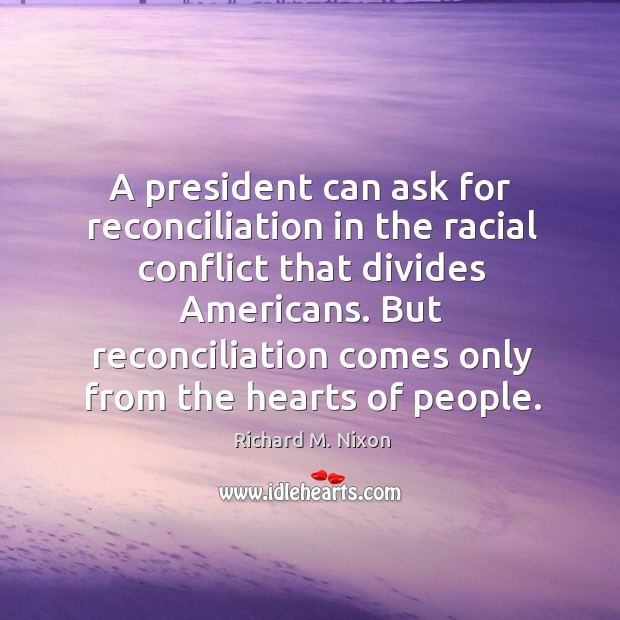 A president can ask for reconciliation in the racial conflict that divides Image
