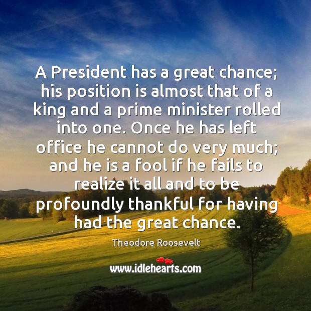 A President has a great chance; his position is almost that of Image