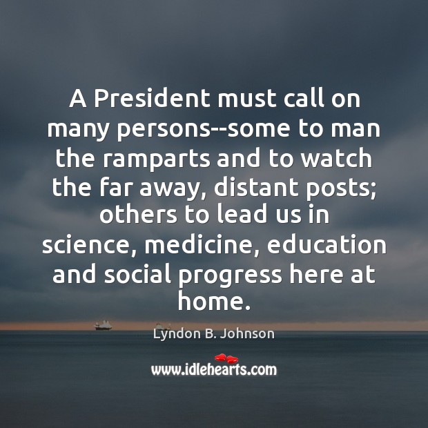A President must call on many persons–some to man the ramparts and Lyndon B. Johnson Picture Quote