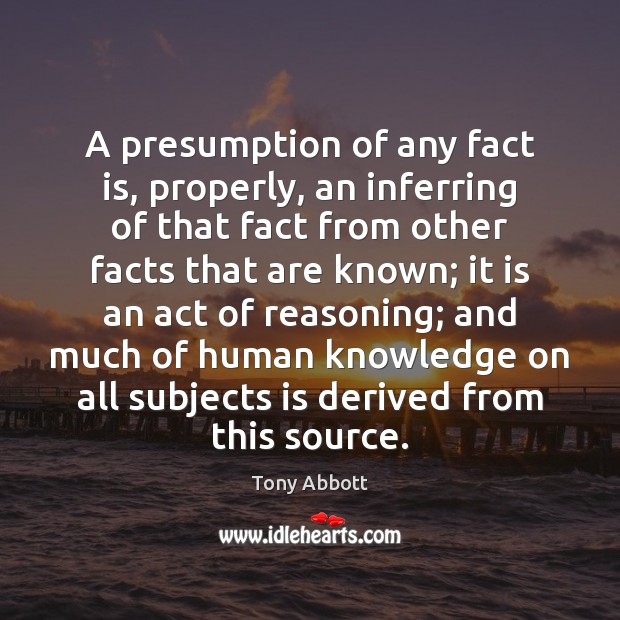 A presumption of any fact is, properly, an inferring of that fact Image