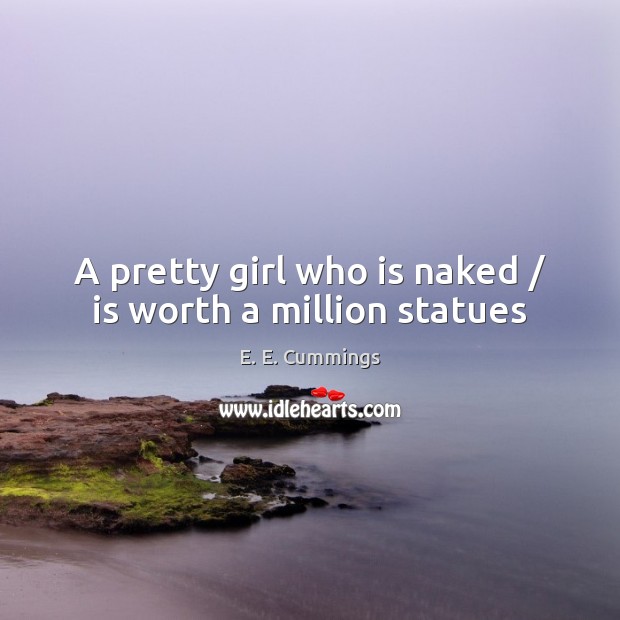 A pretty girl who is naked / is worth a million statues Image