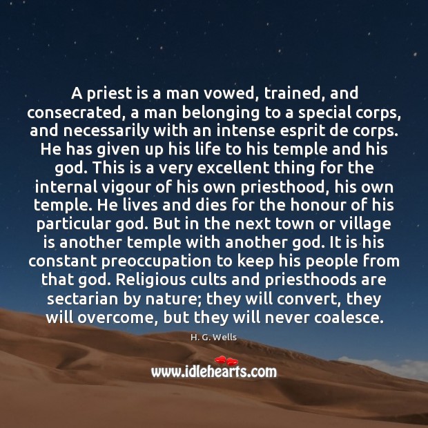 A priest is a man vowed, trained, and consecrated, a man belonging H. G. Wells Picture Quote