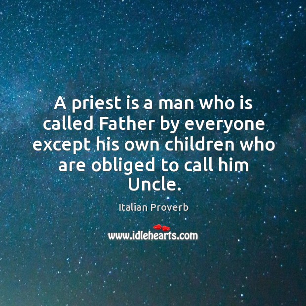 A priest is a man who is called father by everyone except his own children Italian Proverbs Image