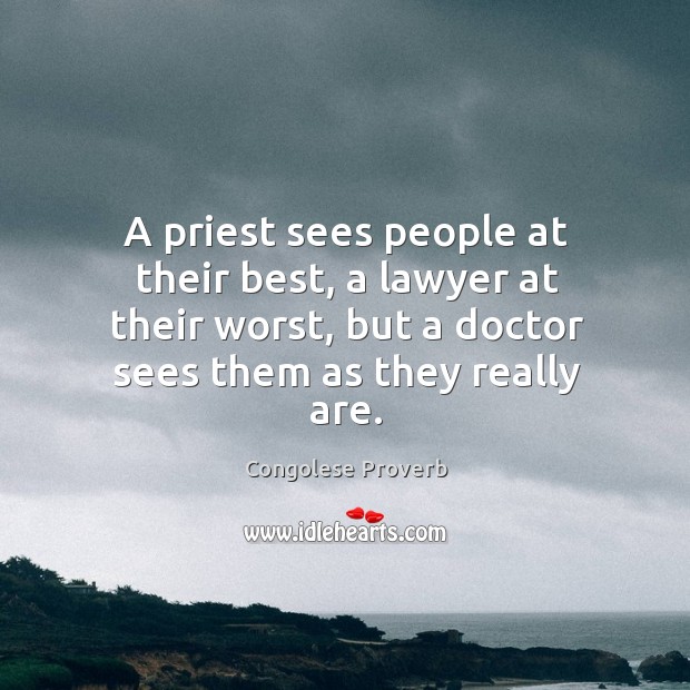 A priest sees people at their best, a lawyer at their worst. Congolese Proverbs Image