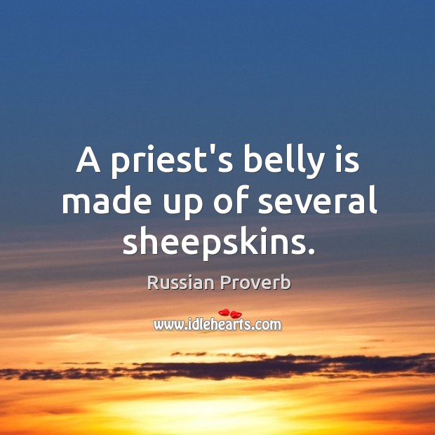 A priest’s belly is made up of several sheepskins. Russian Proverbs Image
