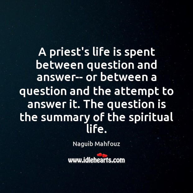 A priest’s life is spent between question and answer– or between a Naguib Mahfouz Picture Quote