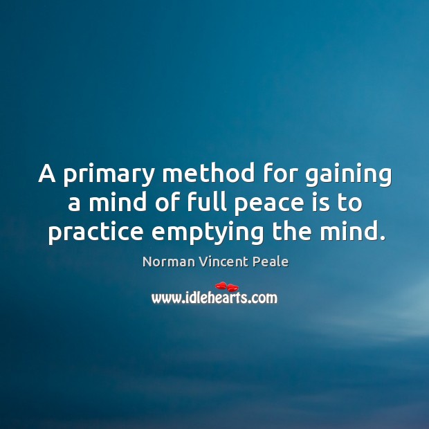 A primary method for gaining a mind of full peace is to practice emptying the mind. Peace Quotes Image