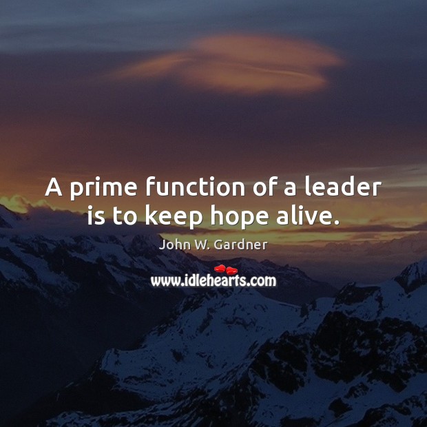 A prime function of a leader is to keep hope alive. Image