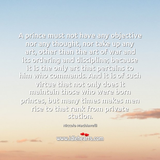 A prince must not have any objective nor any thought, nor take Image