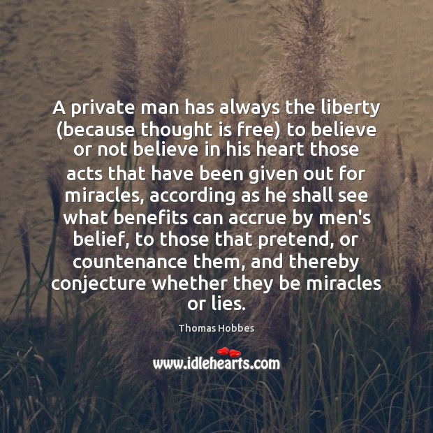 A private man has always the liberty (because thought is free) to Thomas Hobbes Picture Quote