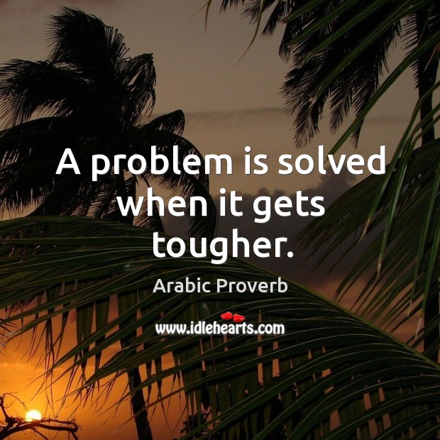 A problem is solved when it gets tougher. Image