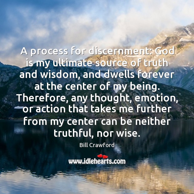 A process for discernment: God is my ultimate source of truth and Wisdom Quotes Image