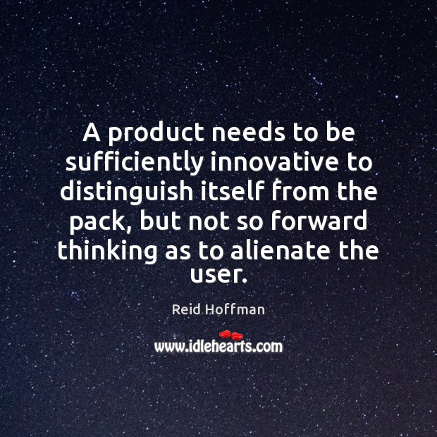 A product needs to be sufficiently innovative to distinguish itself from the Reid Hoffman Picture Quote