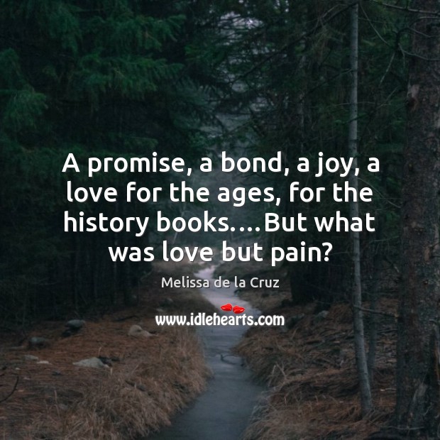 A promise, a bond, a joy, a love for the ages, for Melissa de la Cruz Picture Quote