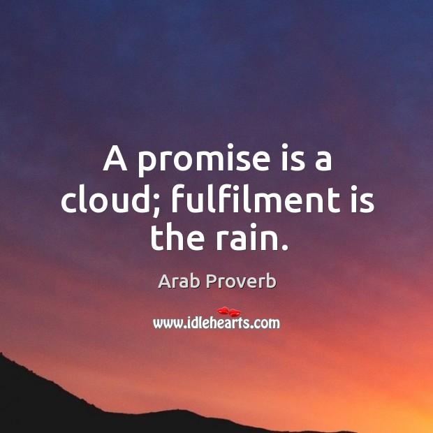 A promise is a cloud; fulfilment is the rain. Arab Proverbs Image