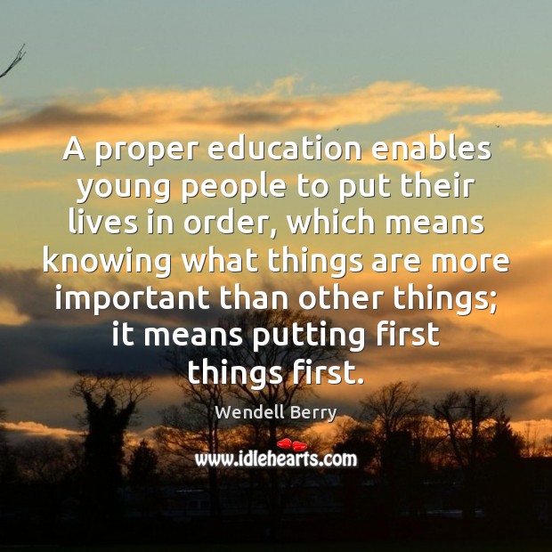 A proper education enables young people to put their lives in order, 