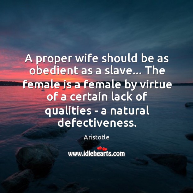 A proper wife should be as obedient as a slave… The female Aristotle Picture Quote