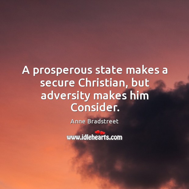 A prosperous state makes a secure christian, but adversity makes him consider. Image