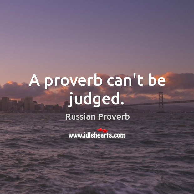 A proverb can’t be judged. Russian Proverbs Image