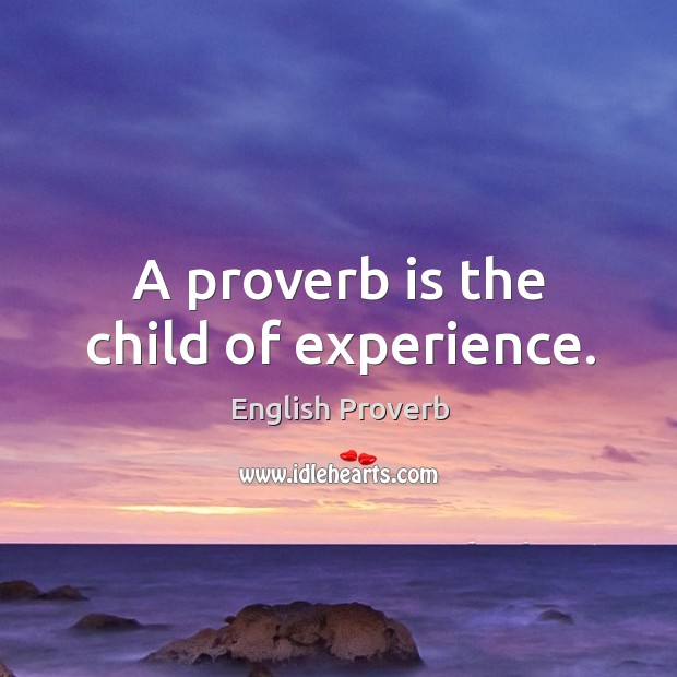 A proverb is the child of experience. English Proverbs Image