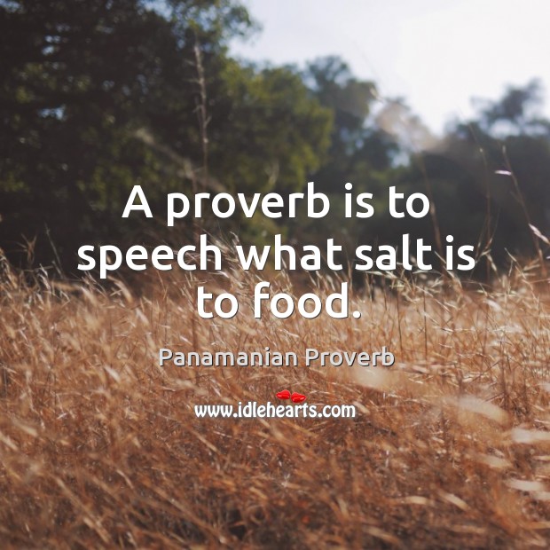 A proverb is to speech what salt is to food. Panamanian Proverbs Image