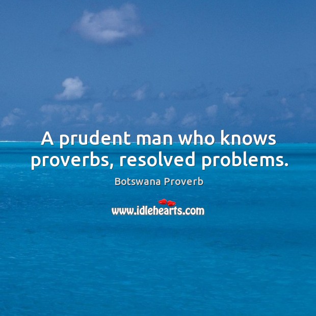 A prudent man who knows proverbs, resolved problems. Botswana Proverbs Image