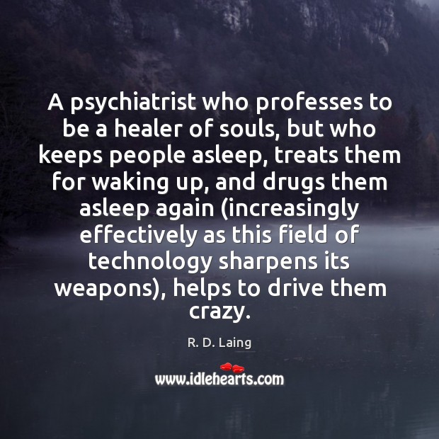A psychiatrist who professes to be a healer of souls, but who R. D. Laing Picture Quote