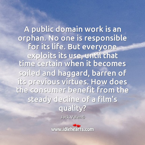 A public domain work is an orphan. No one is responsible for Jack Valenti Picture Quote