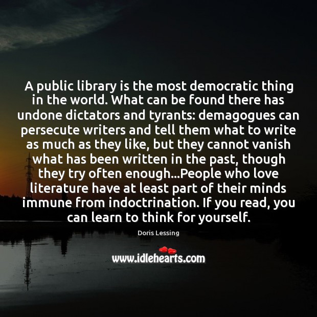 A public library is the most democratic thing in the world. What Doris Lessing Picture Quote