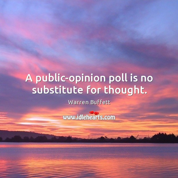 A public-opinion poll is no substitute for thought. Image