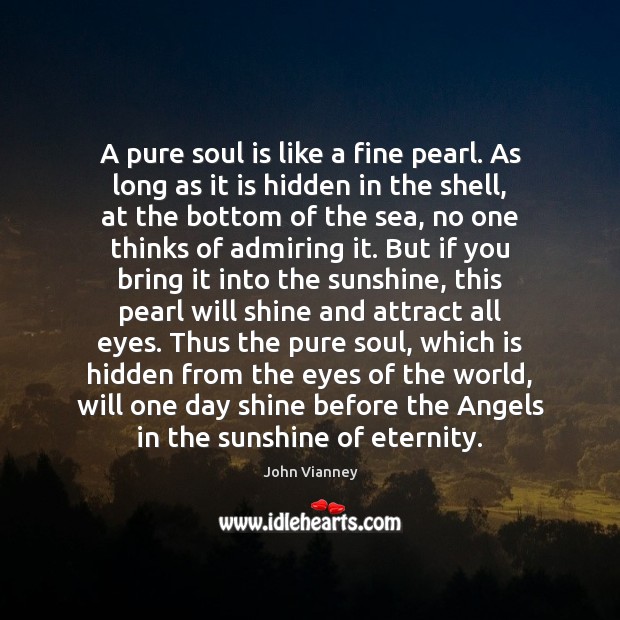 A pure soul is like a fine pearl. As long as it John Vianney Picture Quote