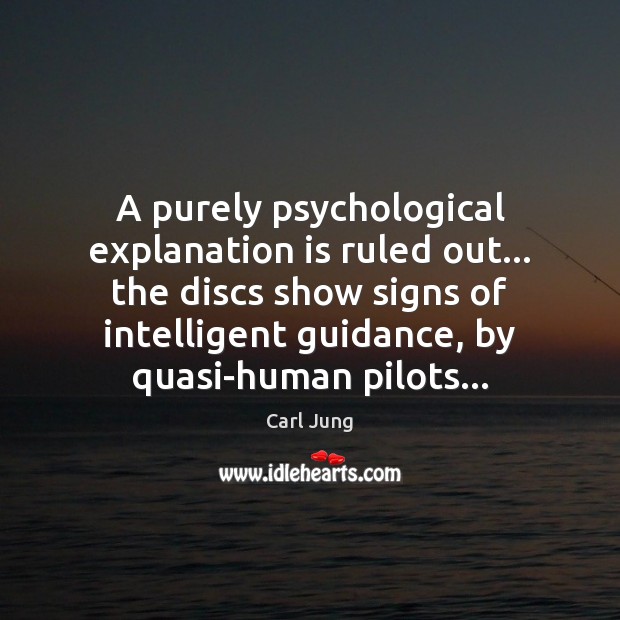 A purely psychological explanation is ruled out… the discs show signs of Carl Jung Picture Quote